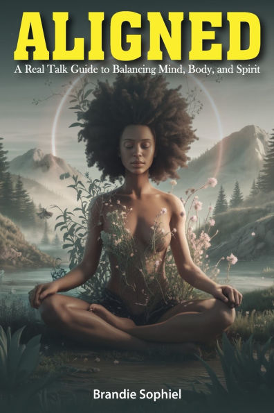 Aligned: A Real Talk Guide to Balancing Mind, Body, and Spirit