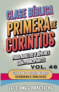 Title: Clase Bï¿½blica para Adultos y Jï¿½venes Guï¿½a Principiantes - Primera de Corintios: Lecciones Prï¿½cticas, Author: Guillermo Doris McBride