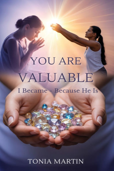 You Are Valuable: I Became Because He Is