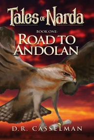 Title: Tales of Narda: Book One: Road to Andolan, Author: D. R. Casselman