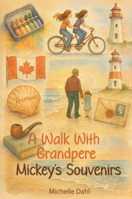 Title: A Walk With Grandpere: Mickey's Souvenirs, Author: Michelle Dahl