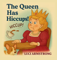 Title: The Queen Has Hiccups, Author: Luci Armstrong