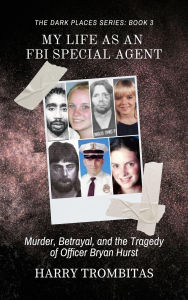 Google books downloader iphone My Life As An FBI Special Agent: Murder, Betrayal, and the Tragedy of Officer Bryan Hurst