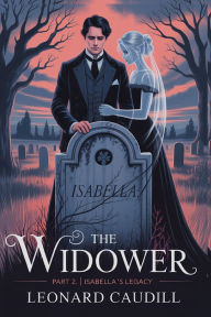Title: The widower Part 2 Isabella's Legacy, Author: Leonard Caudill