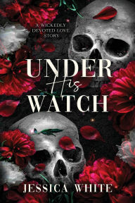 Title: Under His Watch: A Wickedly Devoted Love Story (Large Print), Author: Jessica White