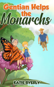 Title: Gentian Helps the Monarchs, Author: Katie Byerly