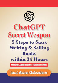 Kindle ebook download ChatGPT Secret Weapon: 5 Steps to start Writing and Selling Books within 24 Hours by Israel Joshua Chukwubueze  (English Edition)