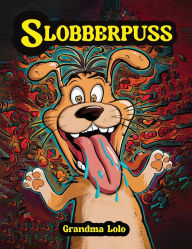 Title: Slobberpuss, Author: Grandma Lolo