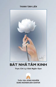 Title: Bï¿½t Nhï¿½ Tï¿½m Kinh - Trực Chỉ Lï¿½ Giải Ngắn Gọn, Author: Tịnh Liïn Thanh