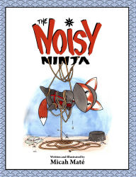 Title: The Noisy Ninja, Author: Micah Mate