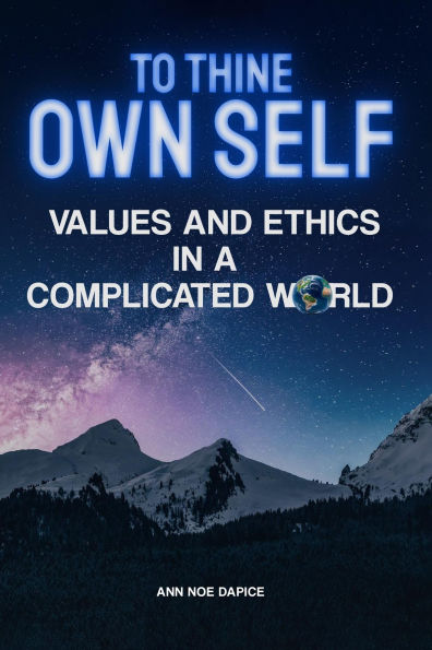 TO THINE OWN SELF...: VALUES AND ETHICS IN A COMPLICATED WORLD