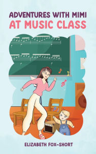 Title: Adventures with Mimi at Music Class, Author: Elizabeth Fox Short