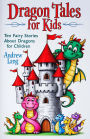 Dragon Tales for Kids: Ten Fairy Stories About Dragons for Children