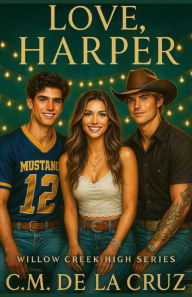 Title: Love, Harper: Willow Creek High Series, Author: C.M. De La Cruz