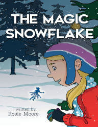 Title: The Magic Snowflake, Author: Rosie Moore
