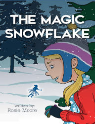 Title: The Magic Snowflake, Author: Rosie Moore