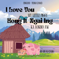 Title: I Love You My Little Piggy Hong It/Ngai ing Ka Vokno, Author: Huai Ciang