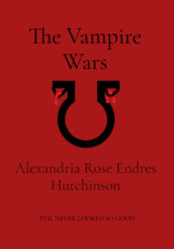 Title: The Vampire Wars, Author: Alexandria Rose Endres Hutchinson