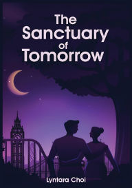 Title: The Sanctuary of Tomorrow, Author: Lyntara Choi