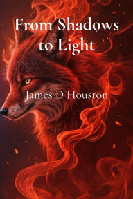 Title: From Shadows to Light, Author: James D Houston