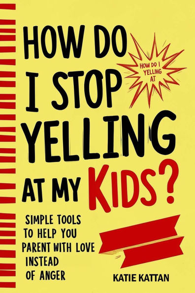 How Do I Stop Yelling at My Kids? Simple Tools to Help You Parent with Love Instead of Anger