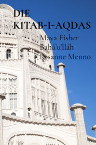 Title: Die Kitab-I-Aqdas: Afrikaans vertaalde uitgawe, Author: Maya Fisher