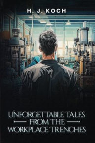 Free download audio e books Unforgettable Tales from the Workplace Trenches (English Edition) 9798349465604 PDF by H. J. Koch