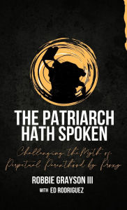 Free downloading audiobooks The Patriarch Hath Spoken: Challenging the Myth of Perpetual Parenthood by Proxy