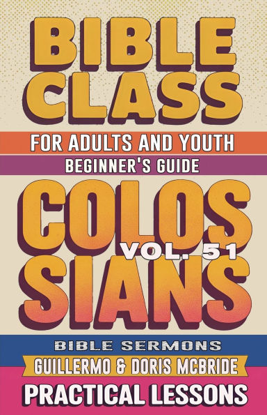 Bible Class for Adults and Youth Beginner's Guide - Colossians: Practical Lessons