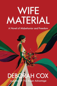 Title: Wife Material: A novel of misbehavior and freedom: A novel of misbehavior and freedom, Author: Deborah L Cox