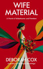 Wife Material: A novel of misbehavior and freedom: A novel of misbehavior and freedom