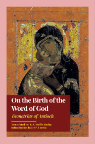 Title: On the Birth of the Word of God, Author: Demetrius of Antioch