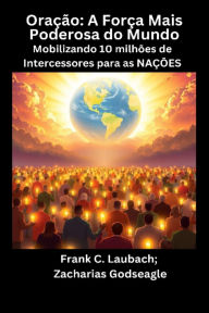 Title: Oração - A Força Mais Poderosa do Mundo - Mobilizando 10 milhões de Intercessores para as NAÇÕES, Author: Zacharias Godseagle