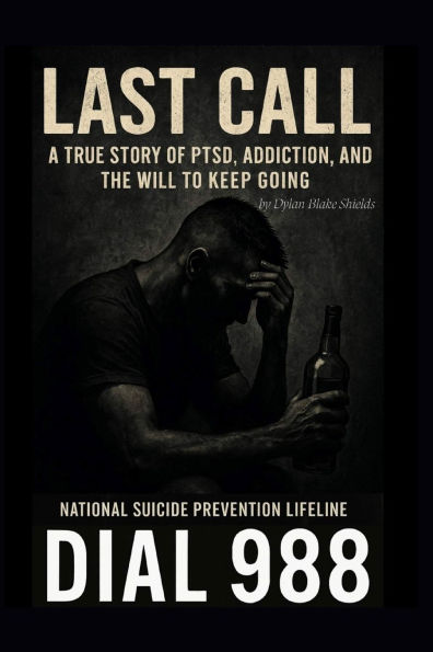 Last Call: A True Story of PTSD, Addiction, and the Will to Keep Going