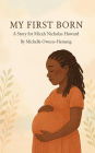 My First Born: A Story for Micah Nicholas Howard