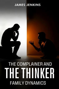 Title: The Complainer And The Thinker, Author: James Jenkins