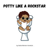 Title: Potty Like A Rockstar, Author: Katie Merten Horelick