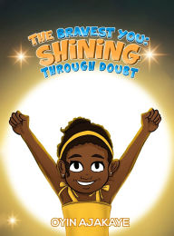 Title: The Bravest You: Shining Through Doubt, Author: Oyin Ajakaye