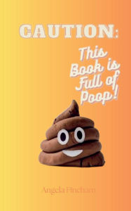 Title: CAUTION: This book is full of Poop!, Author: Angela Fincham