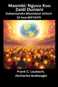 Title: Maombi - Nguvu Kuu Zaidi Duniani - Kuhamasisha Waombezi milioni 10 kwa MATAIFA, Author: Zacharias Godseagle