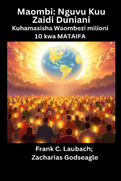 Maombi - Nguvu Kuu Zaidi Duniani - Kuhamasisha Waombezi milioni 10 kwa MATAIFA