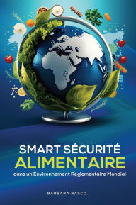 Title: Sï¿½curitï¿½ Alimentaire Intelligente Dans Un Environnement Rï¿½glementaire Mondial, Author: Barbara Rasco