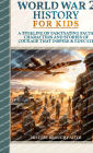 World War 2 History For Kids: A Timeline of Fascinating Facts, Characters and Stories of Courage that Inspire & Educate