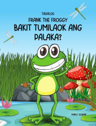 Title: Frank The Froggy: Bakit tumilaok ang palaka?(Tagalog / English) Why Did The Frog Croak?, Author: Schaaf