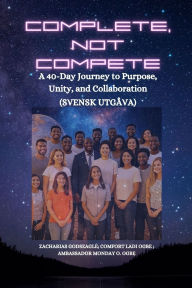 Title: Complete, Not Compete: A 40-Day Journey to Purpose, Unity, and Collaboration - Svensk utgï¿½va, Author: Zacharias Godseagle