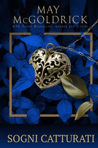 Title: Sogni Catturati: Maschere, misteri e un amore in tempo di rivoluzione, Author: May McGoldrick