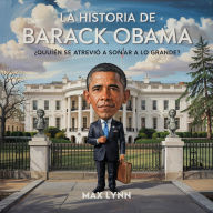 Title: La Historia De Barack Obama: Quién Se Atrevió A Soñar A Lo Grande?, Author: Max Lynn