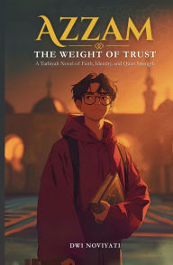 Title: Azzam The Weight of Trust: A Tarbiyah Novel of Faith, Identity, and Quiet Strength, Author: Dwi Noviyati