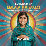 Title: La Historia De Malala Yousafzai: Quién Encontró Su Voz En Una Zona De Guerra?, Author: Max Lynn