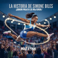 Title: La Historia De Simone Biles: Quiï¿½n Pasï¿½ A La Historia?, Author: Max Lynn